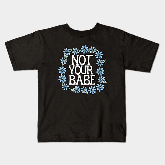 Not your babe Kids T-Shirt by bubbsnugg